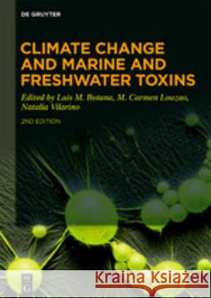 Climate Change and Marine and Freshwater Toxins Luis M. Botana, M. Carmen Louzao, Natalia Vilarino 9783110622928 De Gruyter