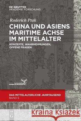 China und Asiens maritime Achse im Mittelalter Ptak, Roderich 9783110622959 Walter de Gruyter