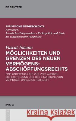 Möglichkeiten und Grenzen des neuen Vermögens-abschöpfungsrechts Pascal Johann 9783110623000 De Gruyter