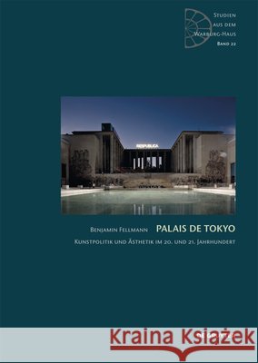 Palais de Tokyo : Kunstpolitik und Ästhetik im 20. und 21. Jahrhundert Benjamin Fellmann   9783110623734