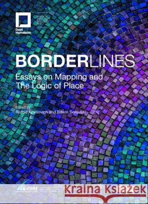 Borderlines: Essays on Mapping and The Logic of Place Ruthie Abeliovich, Edwin Seroussi 9783110623741