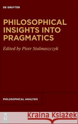 Philosophical Insights Into Pragmatics Stalmaszczyk, Piotr 9783110623765 de Gruyter