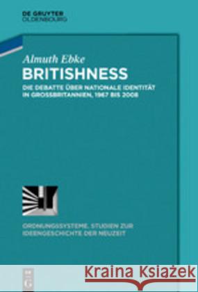 Britishness: Die Debatte Über Nationale Identität in Großbritannien, 1967 Bis 2008 Ebke, Almuth 9783110624052 De Gruyter (JL)