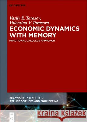 Economic Dynamics with Memory: Fractional Calculus Approach Vasily E. Tarasov Valentina V. Tarasova 9783110624601 de Gruyter