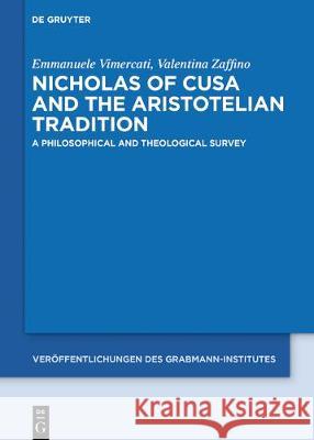 Nicholas of Cusa and the Aristotelian Tradition: A Philosophical and Theological Survey Emmanuele Vimercati, Valentina Zaffino 9783110624908