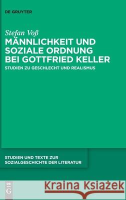 Männlichkeit und soziale Ordnung bei Gottfried Keller Voß, Stefan 9783110624991 De Gruyter (JL)