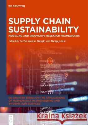 Supply Chain Sustainability: Modeling and Innovative Research Frameworks Sachin Kumar Mangla Mangey Ram 9783110625561 de Gruyter