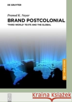 Brand Postcolonial: ‘Third World’ Texts and the Global Pramod K. Nayar 9783110625639 De Gruyter