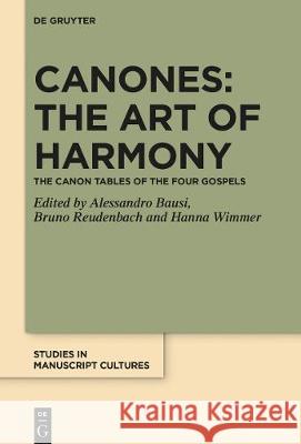Canones: The Art of Harmony: The Canon Tables of the Four Gospels Bausi, Alessandro 9783110625769