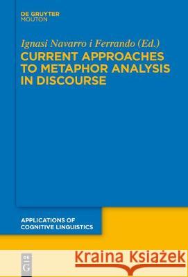 Current Approaches to Metaphor Analysis in Discourse Ignasi Navarr 9783110625882 Walter de Gruyter