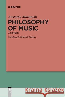 Philosophy of Music: A History Riccardo Martinelli 9783110626278 De Gruyter