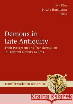 Demons in Late Antiquity: Their Perception and Transformation in Different Literary Genres Elm, Eva 9783110626728 de Gruyter