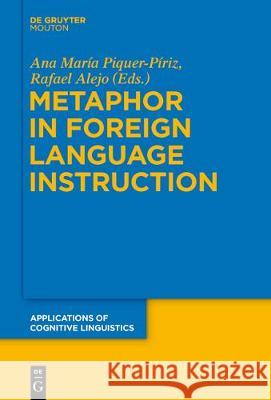 Metaphor in Foreign Language Instruction Ana Maria Piquer-Piriz Rafael Alejo 9783110626735