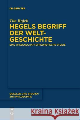 Hegels Begriff der Weltgeschichte Rojek, Tim 9783110626964