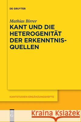 Kant Und Die Heterogenität Der Erkenntnisquellen Birrer, Mathias 9783110627114 De Gruyter (JL)