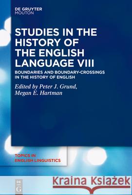 Studies in the History of the English Language VIII: Boundaries and Boundary-Crossings in the History of English Grund, Peter 9783110627251 Walter de Gruyter