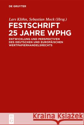 Festschrift 25 Jahre Wphg: Entwicklung Und Perspektiven Des Deutschen Und Europäischen Wertpapierhandelsrecht Klöhn, Lars 9783110627381 de Gruyter