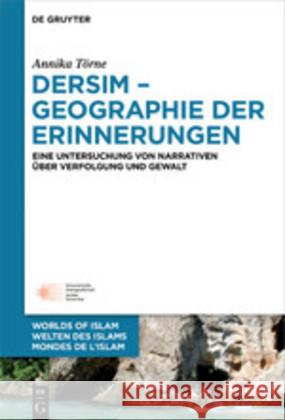 Dersim - Geographie Der Erinnerungen: Eine Untersuchung Von Narrativen Über Verfolgung Und Gewalt Törne, Annika 9783110627602