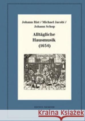 Alltägliche Hausmusik (1654): Kritische Ausgabe Und Kommentar. Kritische Edition Des Notentextes Rist, Johann 9783110628128
