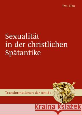 Sexualität in Der Christlichen Spätantike Elm, Eva 9783110628975 de Gruyter