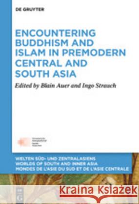 Encountering Buddhism and Islam in Premodern Central and South Asia Ingo Strauch Blain Auer 9783110629163 de Gruyter