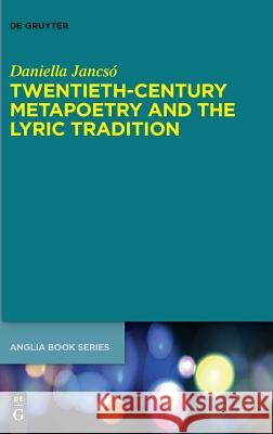 Twentieth-Century Metapoetry and the Lyric Tradition Daniella Jancsó 9783110629422 De Gruyter