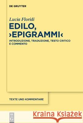 Edilo, >Epigrammi: Introduzione, Testo Critico, Traduzione E Commento Floridi, Lucia 9783110629620 de Gruyter