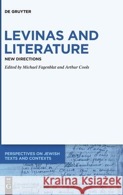 Levinas and Literature: New Directions Michael Fagenblat, Arthur Cools 9783110629668
