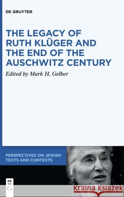 The Legacy of Ruth Klüger and the End of the Auschwitz Century Gelber, Mark H. 9783110629699