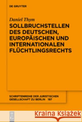 Sollbruchstellen Des Deutschen, Europäischen Und Internationalen Flüchtlingsrechts Thym, Daniel 9783110629910 de Gruyter