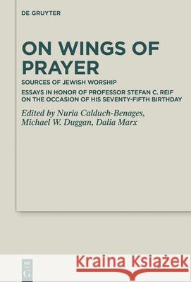 On Wings of Prayer: Sources of Jewish Worship; Essays in Honor of Professor Stefan C. Reif on the Occasion of His Seventy-Fifth Birthday Calduch-Benages, Nuria 9783110629958 de Gruyter