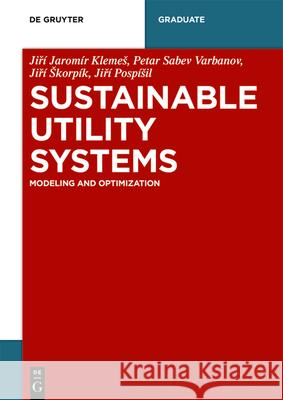Sustainable Utility Systems: Modelling and Optimisation Petar Sabev Varbanov, Jiří Škorpík, Jiří Pospíšil, Jiří Jaromír Klemeš 9783110630046