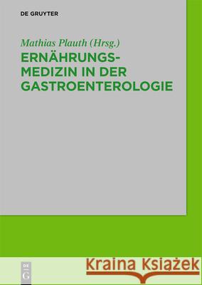 Ernährungsmedizin in Der Gastroenterologie Mathias Plauth 9783110630510 de Gruyter