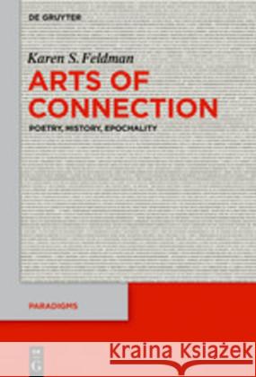 Arts of Connection: Poetry, History, Epochality Karen S. Feldman 9783110630589