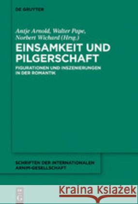 Einsamkeit Und Pilgerschaft: Figurationen Und Inszenierungen in Der Romantik Arnold, Antje 9783110630602 de Gruyter