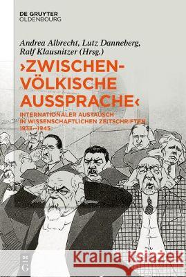 »Zwischenvölkische Aussprache«: Internationaler Austausch in Wissenschaftlichen Zeitschriften 1933-1945 Albrecht, Andrea 9783110631296