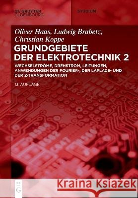 Wechselströme, Drehstrom, Leitungen, Anwendungen Der Fourier-, Der Laplace- Und Der Z-Transformation Brabetz, Ludwig 9783110631609 de Gruyter