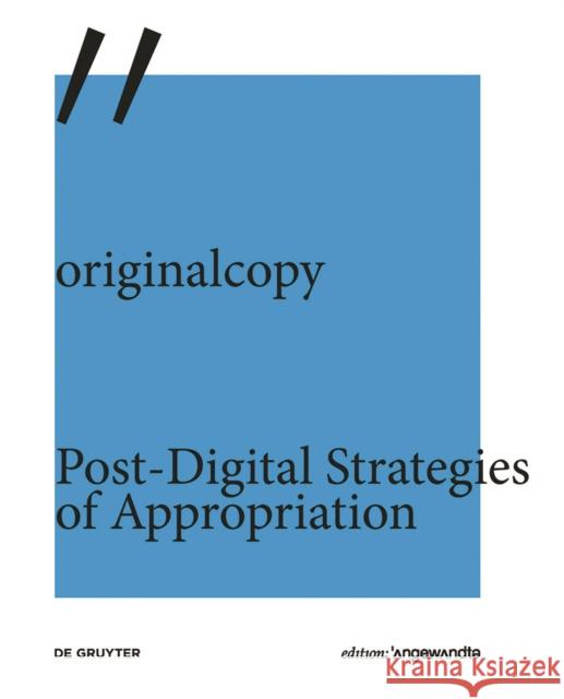 originalcopy : Post-Digital Strategies of Appropriation Michael Kargl Franz Thalmair  9783110632156