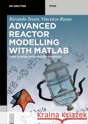 Advanced Reactor Modeling with MATLAB: Case Studies with Solved Examples Riccardo Tesser, Vincenzo Russo 9783110632194 De Gruyter