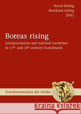 Boreas Rising: Antiquarianism and National Narratives in 17th- And 18th-Century Scandinavia Roling, Bernd 9783110632453 de Gruyter