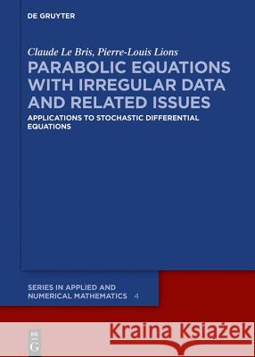 Parabolic Equations with Irregular Data and Related Issues: Applications to Stochastic Differential Equations Claude Le Bris, Pierre-Louis Lions 9783110633139