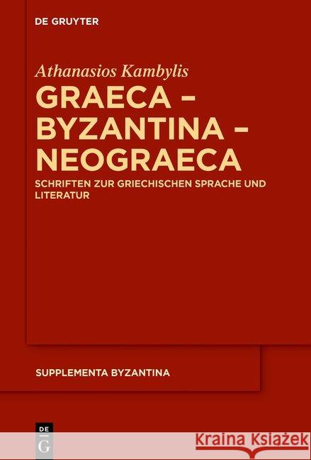 Graeca - Byzantina - Neograeca: Schriften Zur Griechischen Sprache Und Literatur Kambylis, Athanasios 9783110633283