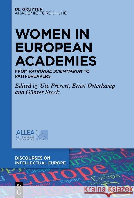 Women in European Academies: From Patronae Scientiarum to Path-Breakers Frevert, Ute 9783110633443 Walter de Gruyter