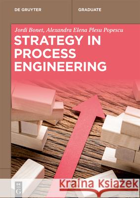 Strategy in Process Engineering Jordi Bonet, Alexandra-Elena Plesu Popescu 9783110633610 De Gruyter