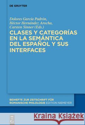 Clases Y Categorías En La Semántica del Español Y Sus Interfaces García Padrón, Dolores 9783110633627 de Gruyter