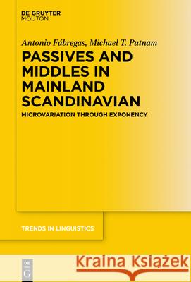 Passives and Middles in Mainland Scandinavian: Microvariation Through Exponency Fábregas, Antonio 9783110633719