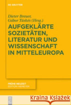 Aufgeklärte Sozietäten, Literatur Und Wissenschaft in Mitteleuropa Breuer, Dieter 9783110633757 De Gruyter (JL)