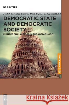 Democratic State and Democratic Society: Institutional Change in the Nordic Model Engelstad, Fredrik 9783110634075