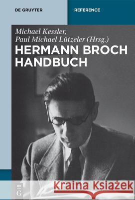 Hermann-Broch-Handbuch Michael Kessler, Paul Michael Lützeler 9783110634167 De Gruyter (JL)