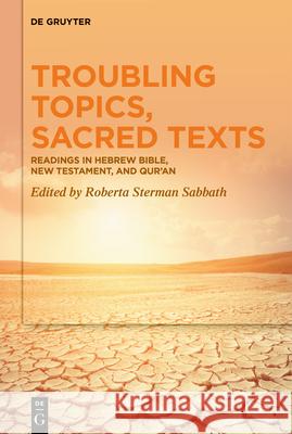 Troubling Topics, Sacred Texts: Readings in Hebrew Bible, New Testament, and Qur'an Roberta Sterma 9783110634266 de Gruyter